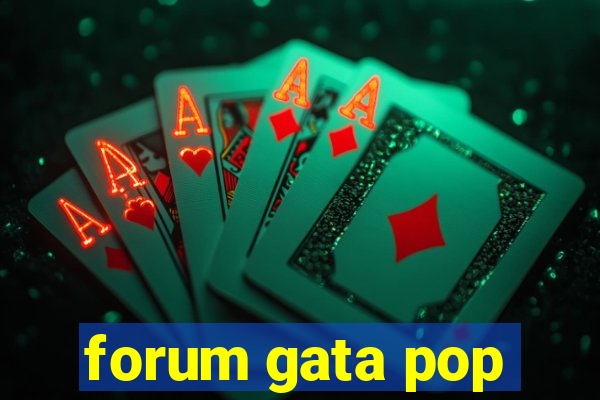 forum gata pop